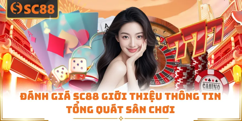 Đánh Giá SC88 - Góc Nhìn Tổng Quan Dành Cho Người Mới 6 Đánh giá SC88 giới thiệu thông tin tổng quát sân chơi