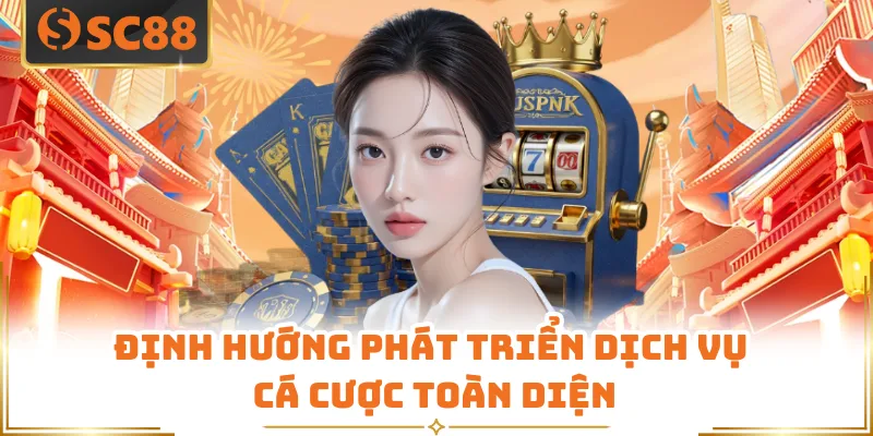 Định hướng phát triển dịch vụ cá cược toàn diện