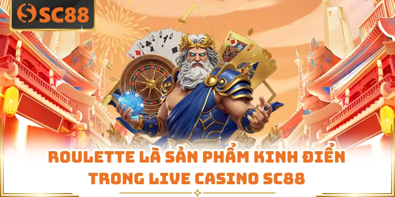 Roulette là sản phẩm kinh điển trong live casino SC88