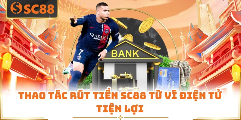 Thao tác rút tiền SC88 từ ví điện tử tiện lợi